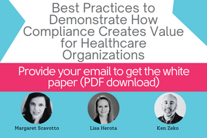 Download "Five Areas Where Compliance Creates Value for Healthcare Organizations"